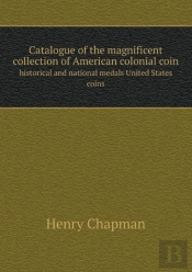 Catalogue Of The Magnificent Collection Of American Colonial Coin Historical And National Medals United States Coins