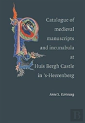 Catalogue Of The Medieval Manuscripts And Incunabula At Huis Bergh Castle In 'S-Heerenberg