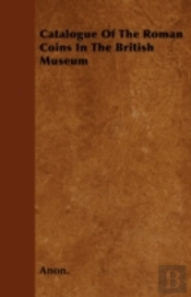 Catalogue Of The Roman Coins In The British Museum