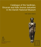 Catalogue Of The Sardinian, Etruscan And Italic Bronze Statuettes In The Danish National Museum