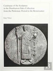 Catalogue Of The Sculpture In The Dumbarton Oaks Collection From The Ptolemaic Period To The Renaissance