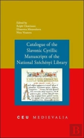 Catalogue Of The Slavonic Cyrillic Manuscripts Of The National Szechenyi Library