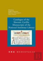 Catalogue Of The Slavonic Cyrillic Manuscripts Of The National Szechenyi Library