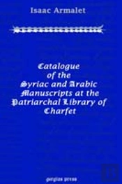 Catalogue Of The Syriac And Arabic Manuscripts At The Patriarchal Library Of Charfet