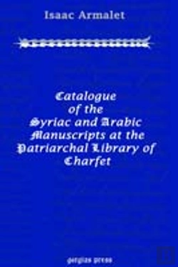 Bertrand.pt - Catalogue Of The Syriac And Arabic Manuscripts At The Patriarchal Library Of Charfet