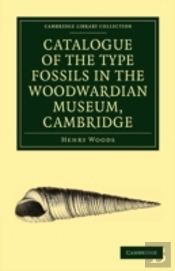 Catalogue Of The Type Fossils In The Woodwardian Museum, Cambridge