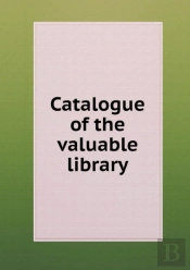 Catalogue Of The Valuable Library
