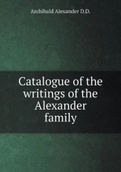 Catalogue Of The Writings Of The Alexander Family