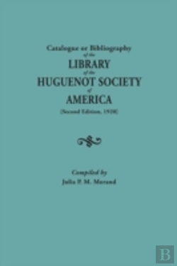 Bertrand.pt - Catalogue Or Bibliography Of The Library Of The Huguenot Society Of America (Second Edition, 1920)