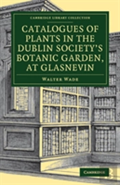 Catalogues Of Plants In The Dublin Society'S Botanic Garden, At Glasnevin