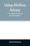 Catalogus Bibliothecae Harleianae, In Locos Communes Distributus Cum Indice Auctorum (Volume I)