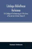 Catalogus Bibliothecae Harleianae; Or A Catalogue Of The Remaining Part Of The Library Of The Late Earl Of Oxford. (Volume V)