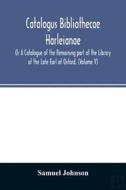 Bertrand.pt - Catalogus Bibliothecae Harleianae; Or A Catalogue Of The Remaining Part Of The Library Of The Late Earl Of Oxford. (Volume V)