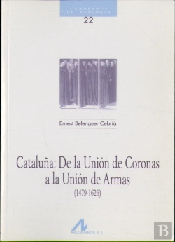 Bertrand.pt - Cataluña, De La Unión De Coronas A La Unión De Armas