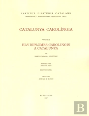 Catalunya Carolíngia. Volum 2. Primera Part. Els Diplomes Carolingis A Catalunya