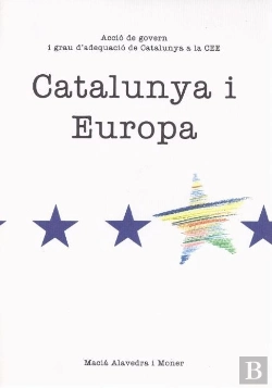 Bertrand.pt - Catalunya I Europa. Acció De Govern I Grau D'Adequació De Catalunya A La Cee