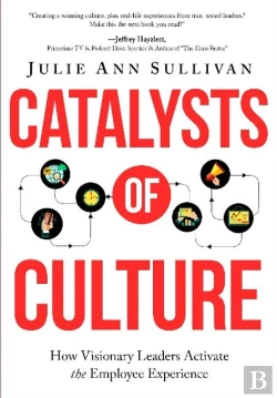 Bertrand.pt - Catalysts Of Culture - How Visionary Leaders Activate The Employee Experience