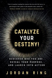 Catalyze Your Destiny!: Discover Who You