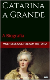 Catarina A Grande: A Biografia