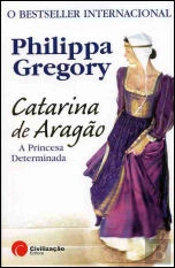 Catarina de Aragão - A Princesa Determinada