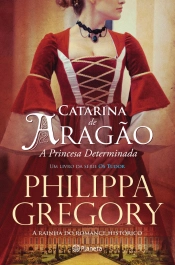 Catarina de Aragão - A Princesa Determinada