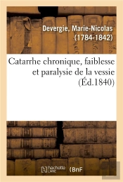 Catarrhe Chronique, Faiblesse Et Paralysie De La Vessie