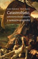 Catastrofismo, Administración Del Desastre Y Sumisión Sostenible