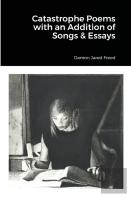 Catastrophe Poems With An Addition Of Songs & Essays
