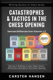 Catastrophes & Tactics In The Chess Opening - Selected Brilliancies From Volumes 1-9