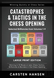 Catastrophes & Tactics In The Chess Opening - Selected Brilliancies From Volumes 1-9 - Large Print Edition