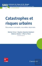 Catastrophes Et Risques Urbains Nouveaux Concepts Nouvelles Reponses Collection Sciences Du Risque E