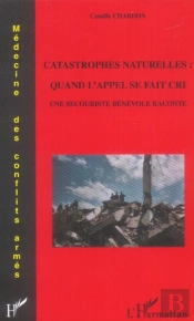 Catastrophes Naturelles: Quand L'Appel Se Fait Cri : Une Secouriste Bénévole Raconte