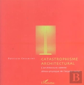 Catastrophisme Architectural ; L'Architecture Comme Semio-Physique De L'Espace Social