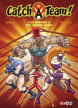 Bertrand.pt - Catch A Team Tome 1 ; Le Monde Est Notre Ring !