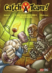Catch A Team ! Tome 4 ; Les Gladiateurs De L'Enfer