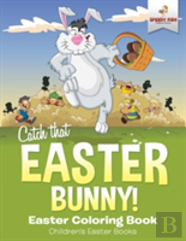 Catch That Easter Bunny! Easter Coloring Book - Children'S Easter Books