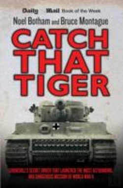 Bertrand.pt - Catch That Tiger - Churchill'S Secret Order That Launched The Most Astounding And Dangerous Mission Of World War Ii