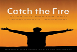 Catch The Fire