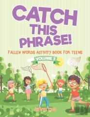 Catch This Phrase! - Fallen Words Activity Book For Teens Volume 3