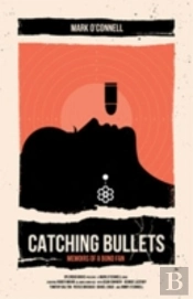 Catching Bullets: Memoirs Of A Bond Fan