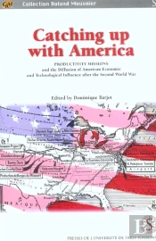Catching Up With America ; Productivity Missions And The Diffusion Of American Economic And Technological