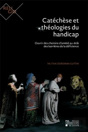 Catéchèse Et Théologies Du Handicap ; Ouvrir Des Chemins D'Amitié Au-Delà Des Barrières De La Déficience