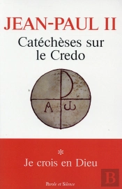 Catéchèses Sur Le Credo Tome 1 ; Je Crois En Dieu