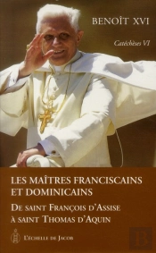 Catéchèses T.6 ; Les Maîtres Franciscains Et Dominicains ; De Saint François D'Assise À Saint Thomas D'Aquin