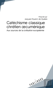 Catéchisme Classique Chrétien Oecuménique ; Aux Sources De La Civilisation Européenne