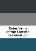 Catechisms Of The Scottish Reformation