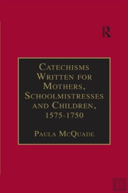 Bertrand.pt - Catechisms Written For Mothers, Schoolmistresses And Children, 1575-1750