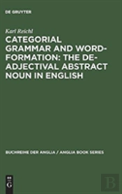 Categorial Grammar And Word-Formation: The De-Adjectival Abstract Noun In English