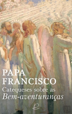 Bertrand.pt - Catequeses sobre as Bem-Aventuranças