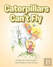 Caterpillars Can'T Fly